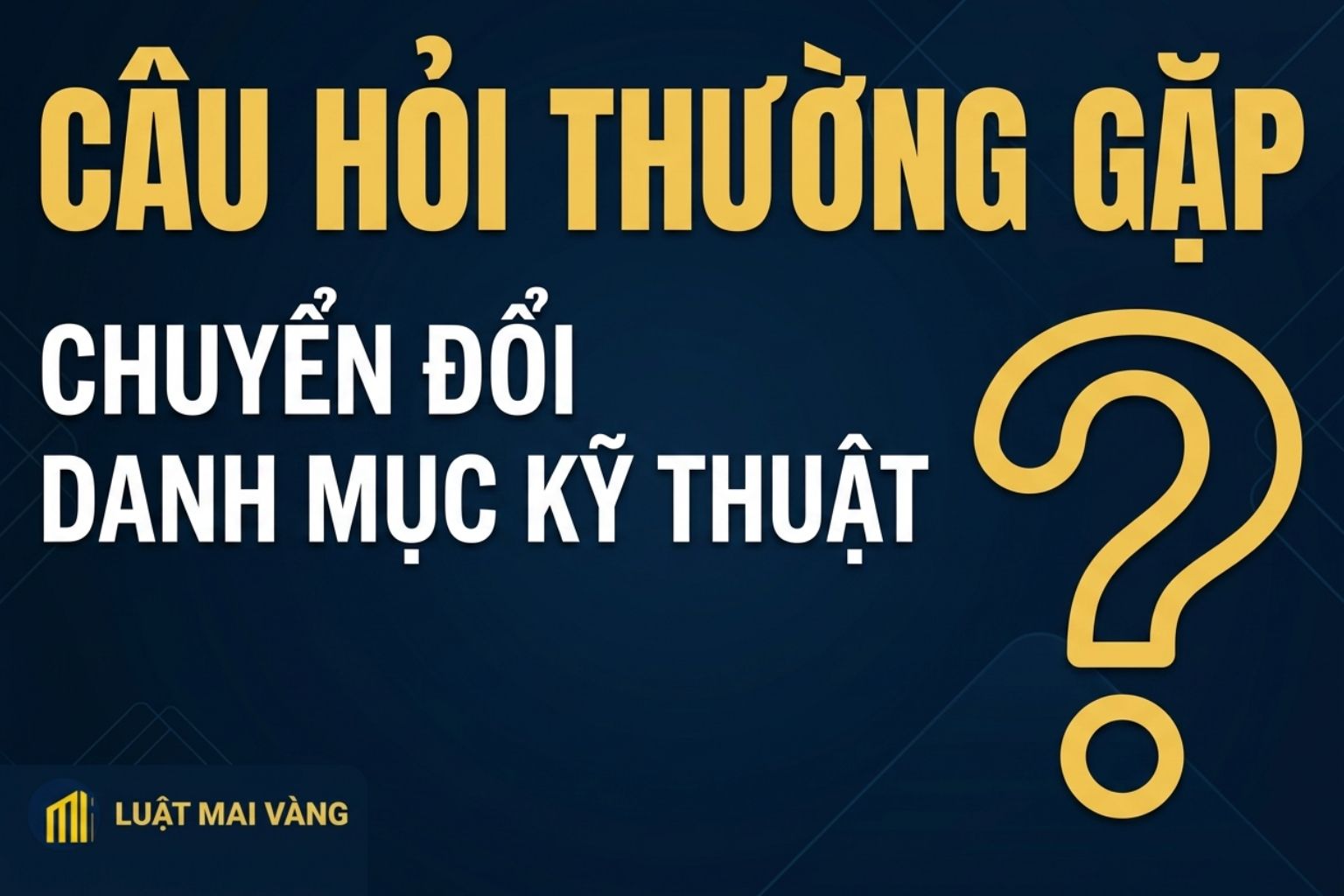 Câu hỏi thường gặp về chuyển đổi danh mục kỹ thuật Câu hỏi thường gặp về chuyển đổi danh mục kỹ thuật