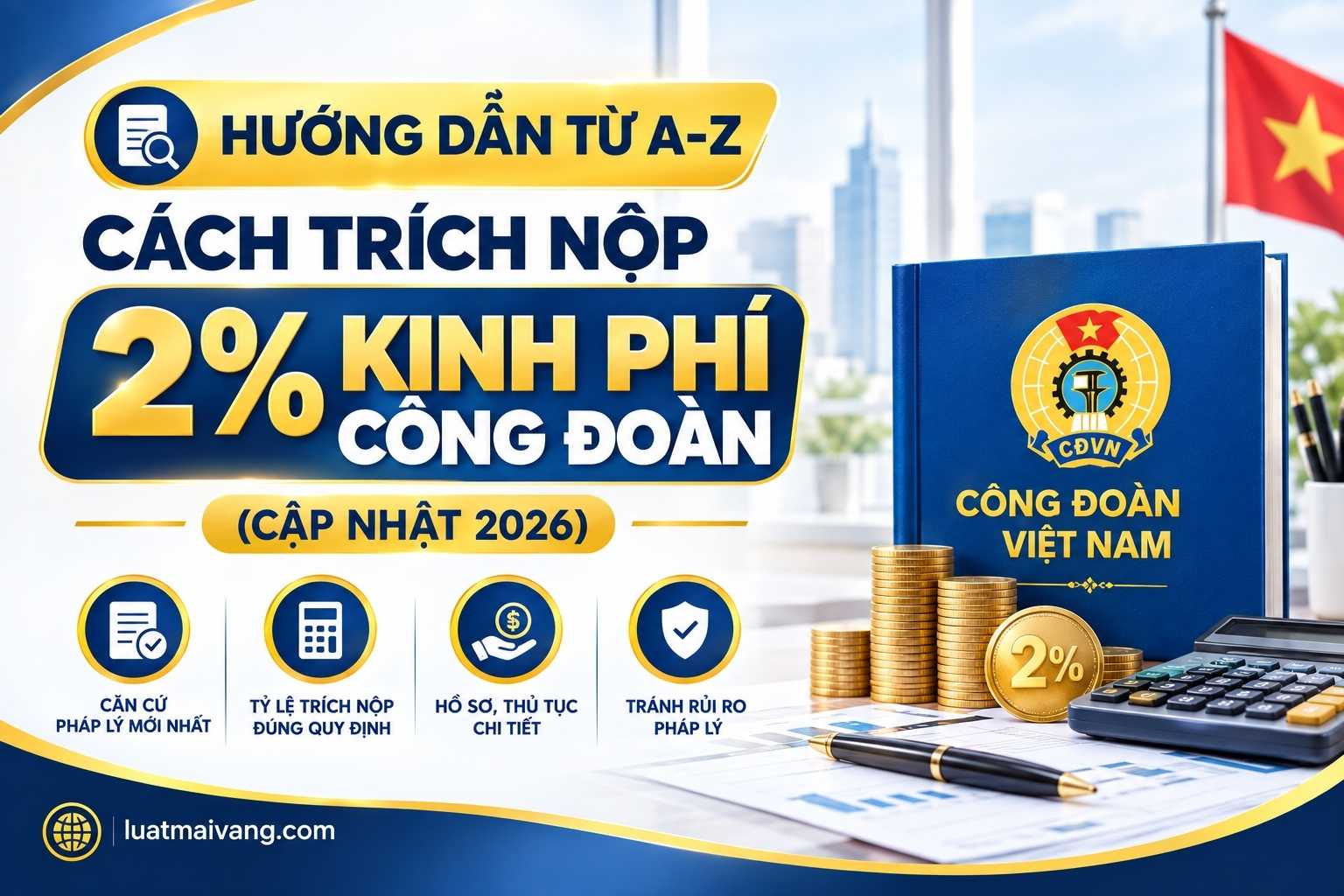 Hướng dẫn chi tiết cách trích nộp % kinh phí công đoàn Hướng dẫn chi tiết cách trích nộp % kinh phí công đoàn